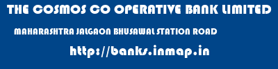 THE COSMOS CO OPERATIVE BANK LIMITED  MAHARASHTRA JALGAON BHUSAWAL STATION ROAD  banks information 